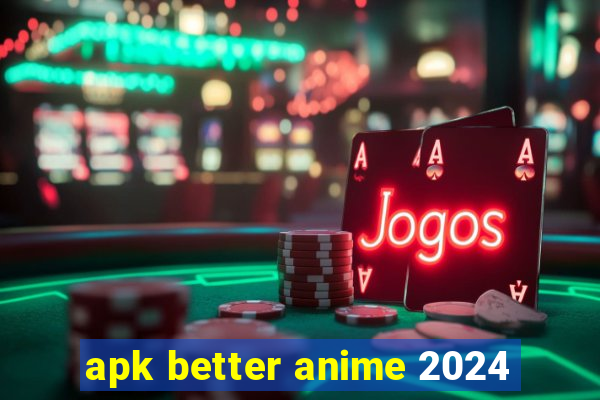 apk better anime 2024